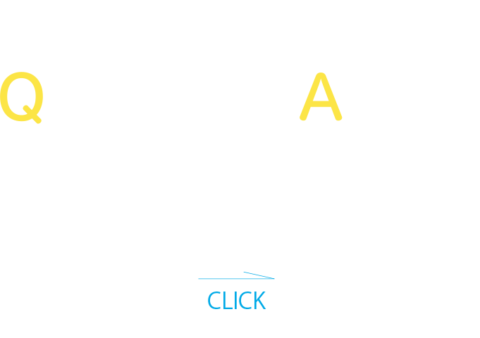 Question&Answer 皆さまから頂いたご質問にお答えいたします。 CLICK